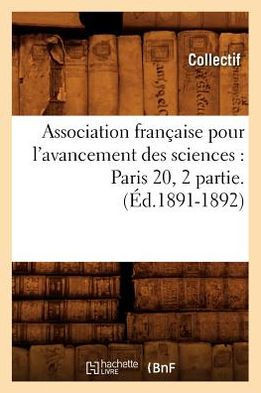 Association Fran??ise Pour l'Avancement Des Sciences: Paris 20, 2 Partie.(??.1891-1892)