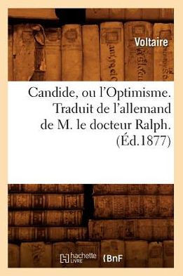 Candide, Ou l'Optimisme. Traduit de l'Allemand de M. Le Docteur Ralph. (??.1877)
