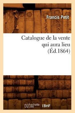 Catalogue de la Vente Qui Aura Lieu (??.1864)