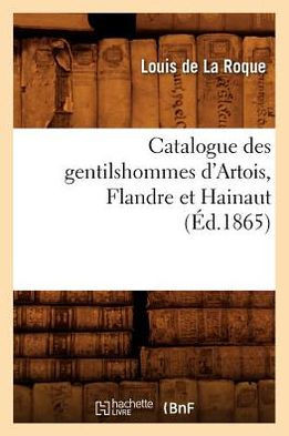 Catalogue Des Gentilshommes d'Artois, Flandre Et Hainaut (??.1865)