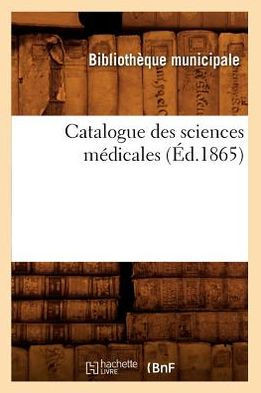 Catalogue Des Sciences M??icales (??.1865)