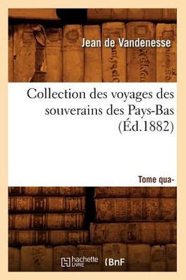 Collection Des Voyages Des Souverains Des Pays-Bas. Tome Quatri??e (??.1882)