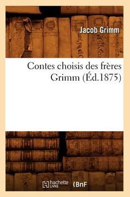 Contes Choisis Des Fr??es Grimm (??.1875)