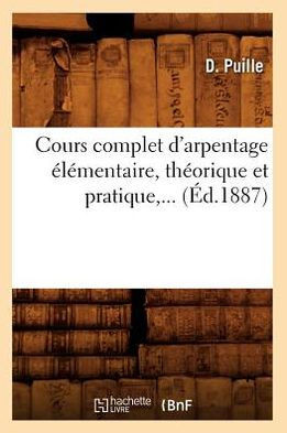 Cours Complet d'Arpentage ????entaire, Th??rique Et Pratique (??.1887)