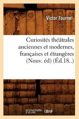 Curiosit?? Th???trales Anciennes Et Modernes, Fran??ises Et ??rang??es (Nouv. ??) (??.18..)