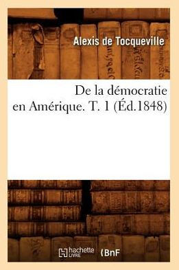 de la D??ocratie En Am??ique. T. 1 (??.1848)