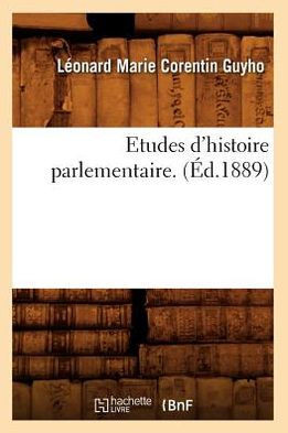 Etudes d'Histoire Parlementaire. (??.1889)