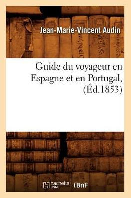 Guide Du Voyageur En Espagne Et En Portugal, (??.1853)
