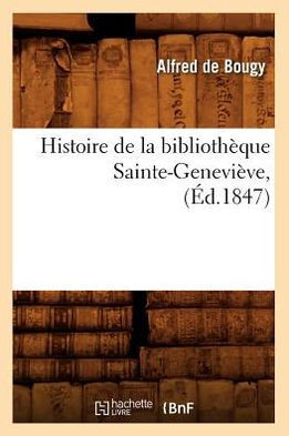 Histoire de la Biblioth??ue Sainte-Genevi??e, (??.1847)