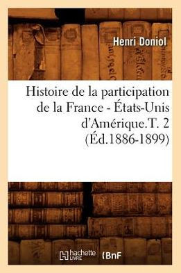 Histoire de la Participation de la France - ??ats-Unis d'Am??ique.T. 2 (??.1886-1899)