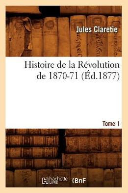 Histoire de la R??olution de 1870-71. [Tome 1] (??.1877)