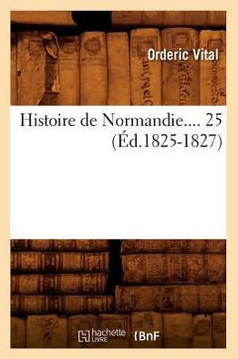 Histoire de Normandie. Tome 25 (??.1825-1827)
