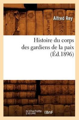 Histoire Du Corps Des Gardiens de la Paix (??.1896)