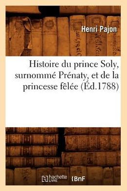 Histoire Du Prince Soly, Surnomm??Pr??aty, Et de la Princesse F???? (??.1788)