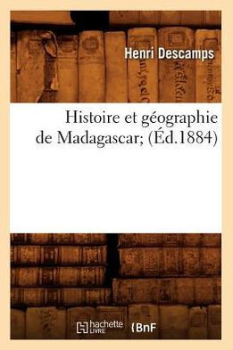 Histoire Et G??graphie de Madagascar (??.1884)