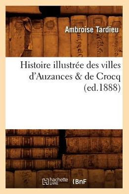 Histoire Illustr?? Des Villes d'Auzances & de Crocq, (Ed.1888)