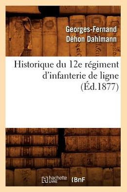 Historique Du 12e R??iment d'Infanterie de Ligne, (??.1877)