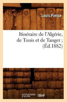 Itin??aire de l'Alg??ie, de Tunis Et de Tanger (??.1882)