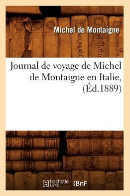 Journal de Voyage de Michel de Montaigne En Italie, (??.1889)