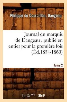 Journal du marquis de Dangeau: publi??en entier pour la premi??e fois. Tome 2 (??.1854-1860)