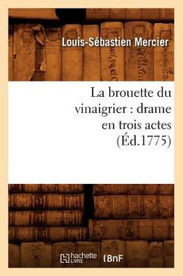 La Brouette Du Vinaigrier: Drame En Trois Actes (??.1775)