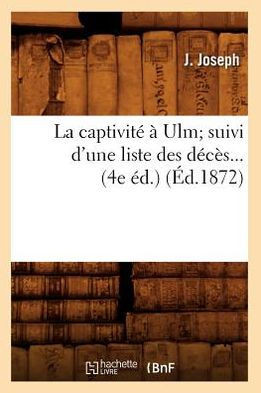 La Captivit????Ulm Suivi d'Une Liste Des D???? (??.1872)