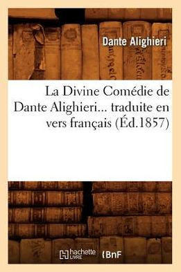 La Divine Com??ie de Dante Alighieri Traduite En Vers Fran??is (??.1857)