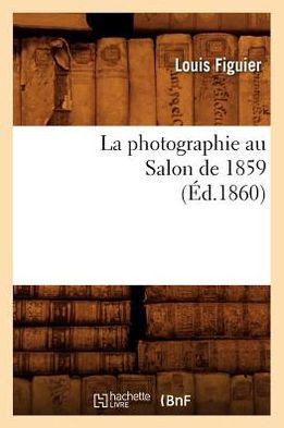 La Photographie Au Salon de 1859 (??.1860)