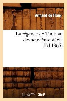 La R??ence de Tunis Au Dix-Neuvi??e Si??le (??.1865)