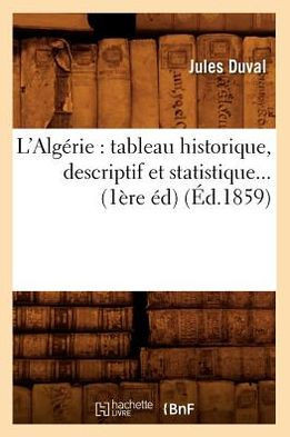 L'Alg??ie: Tableau Historique, Descriptif Et Statistique (??.1859)