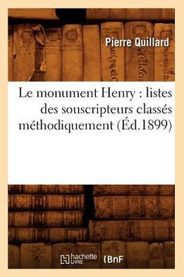 Le Monument Henry: Listes Des Souscripteurs Class?? M??hodiquement (??.1899)