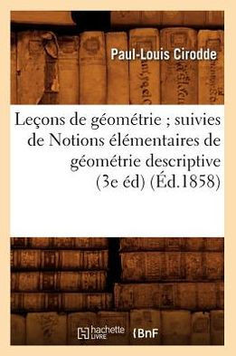 Le??ns de G??m??rie Suivies de Notions ????entaires de G??m??rie Descriptive (3e ??) (??.1858)