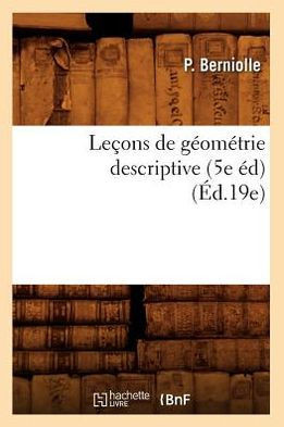 Le??ns de G??m??rie Descriptive (5e ??) (??.19e)
