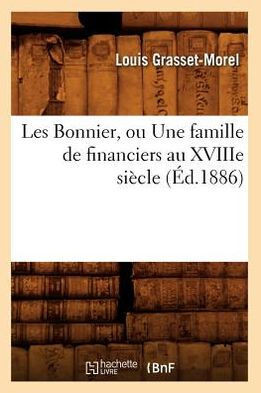 Les Bonnier, Ou Une Famille de Financiers Au Xviiie Si??le (??.1886)