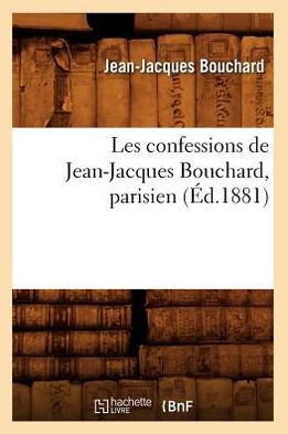 Les Confessions de Jean-Jacques Bouchard, Parisien (??.1881)