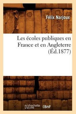 Les ??oles Publiques En France Et En Angleterre (??.1877)