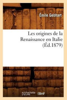 Les Origines de la Renaissance En Italie (??.1879)