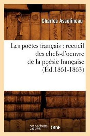 Les Po??es Fran??is: Recueil Des Chefs-d'Oeuvre de la Po??ie Fran??ise (??.1861-1863)