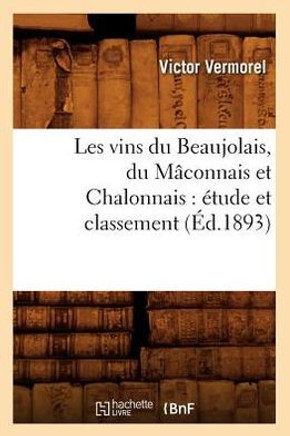 Les Vins Du Beaujolais, Du M??onnais Et Chalonnais: ??ude Et Classement (??.1893)