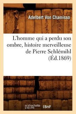 L'Homme Qui a Perdu Son Ombre, Histoire Merveilleuse de Pierre Schl??ihl (??.1869)