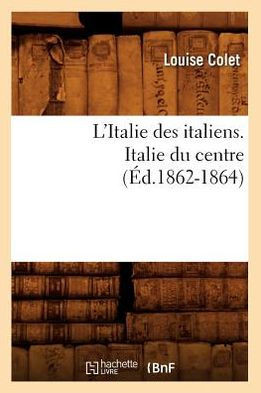 L'Italie Des Italiens. Italie Du Centre (??.1862-1864)