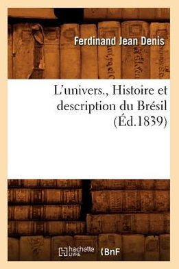 L'Univers., Histoire Et Description Du Br??il (??.1839)