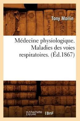 M??ecine Physiologique. Maladies Des Voies Respiratoires. (??.1867)