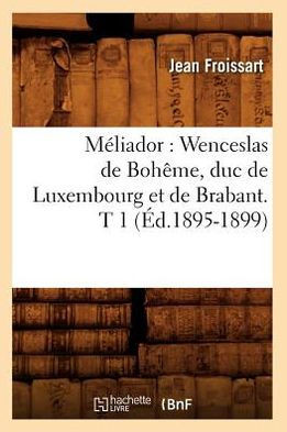 M??iador: Wenceslas de Boh??e, Duc de Luxembourg Et de Brabant. T 1 (??.1895-1899)