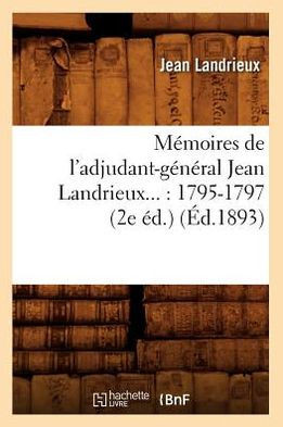 M??oires de l'Adjudant-G????al Jean Landrieux: 1795-1797 (??.1893)