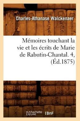 M??oires Touchant La Vie Et Les ??rits de Marie de Rabutin-Chantal. 4, (??.1875)