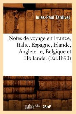 Notes de Voyage En France, Italie, Espagne, Irlande, Angleterre, Belgique Et Hollande, (??.1890)