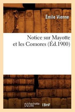 Notice Sur Mayotte Et Les Comores (??.1900)