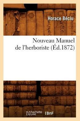 Nouveau Manuel de l'Herboriste, (??.1872)