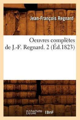Oeuvres Compl??es de J.-F. Regnard. 2 (??.1823)